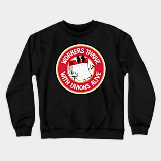 Workers Thrive With Unions Alive - Workers Rights Crewneck Sweatshirt